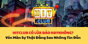 Vén màn sự thật Hitclub lừa đảo - Nền tảng lợi dụng người chơi 4 Đính chính tin đồn Hitclub lừa đảo