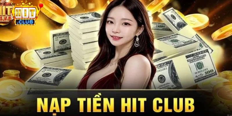 Nạp tiền Hitclub đơn giản an toàn chỉ trong vòng 5 phút 1 Nạp tiền Hitclub